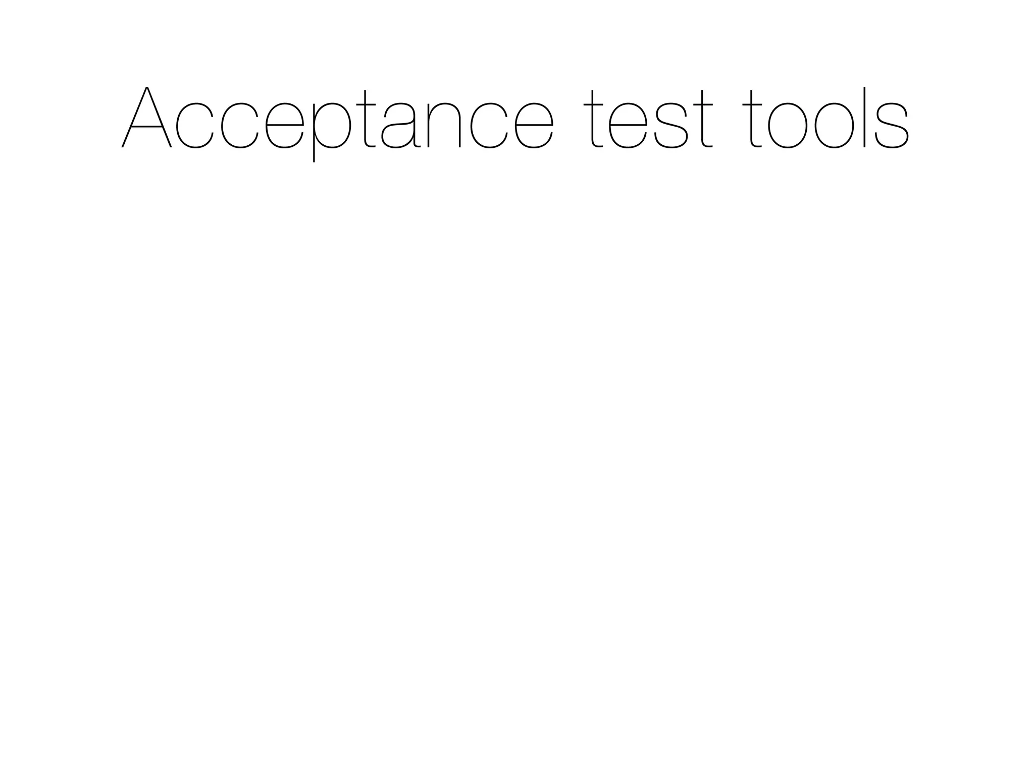 Acceptance test tools
 