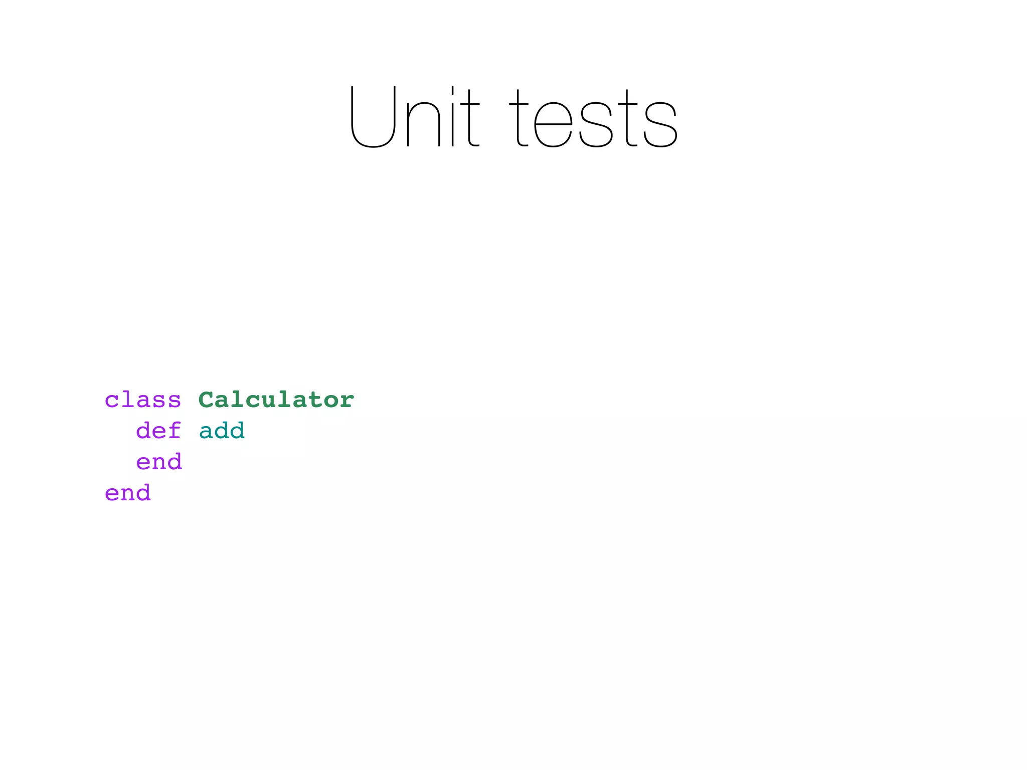 Unit tests


class Calculator
  def add
  end
end
 