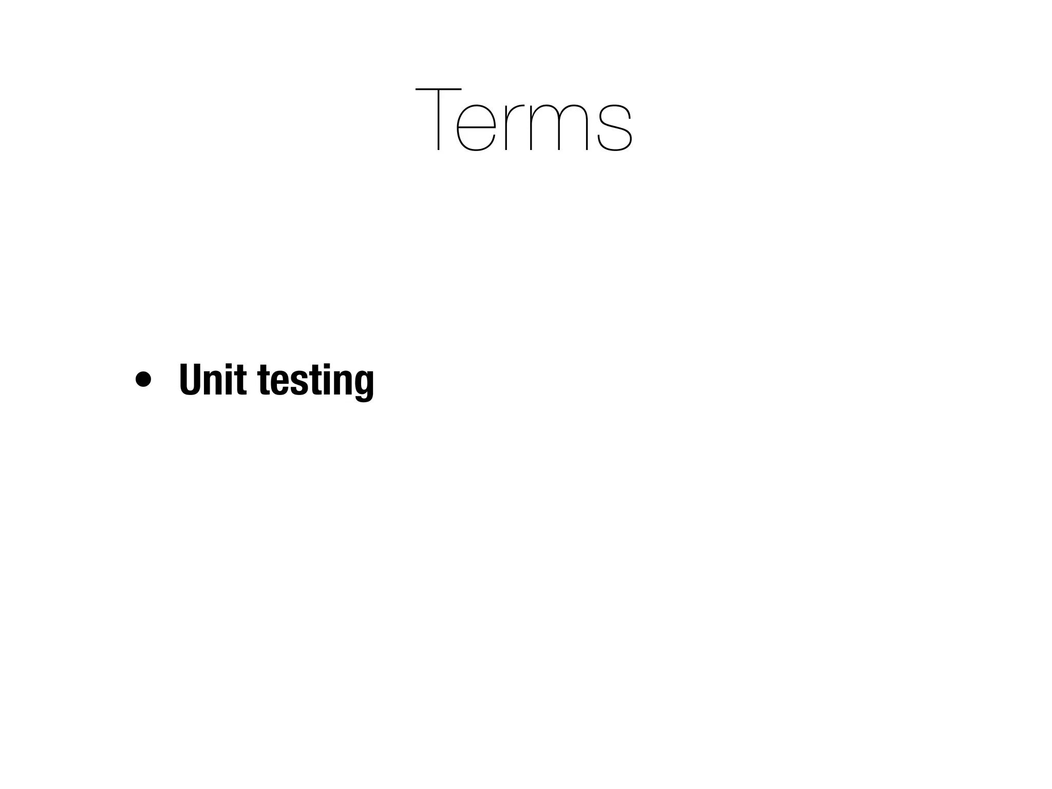 Terms

• Unit testing
 
