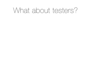 What about testers?
 