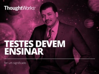 TESTES DEVEM
ENSINAR
Ter um signiﬁcado
25
 