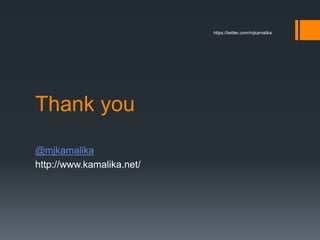 Thank you
@mjkamalika
http://www.kamalika.net/
https://twitter.com/mjkamalika
 