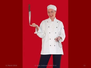 11 March 2016 © Agile Institute 2008-2016 11
 