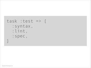 task :test => [
:syntax,
:lint,
:spec,
]
Gareth Rushgrove
 