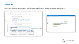 Bietet verschiedenste Möglichkeiten um Quellcode zu analysieren, refaktorisieren und zu verbessern.
 