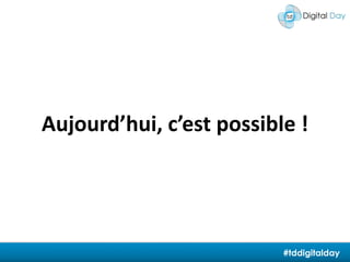Aujourd’hui, c’est possible !#tddigitalday