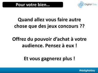 La traçabilité du consommateurPour votre bien…Quand allez vous faire autre chose que des jeux concours ??Offrez du pouvoir d’achat à votre audience. Pensez à eux !Et vous gagnerez plus !#tddigitalday