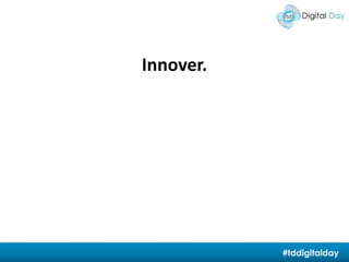 Innover. #tddigitalday