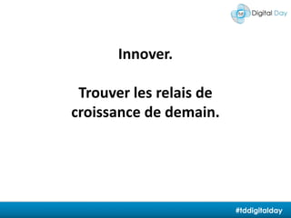 Innover. Trouver les relais de croissance de demain.#tddigitalday