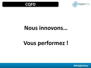 La traçabilité du consommateurCQFDNous innovons… Vous performez !#tddigitalday