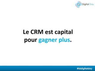 La traçabilité du consommateurLe CRM est capital pour gagner plus.#tddigitalday