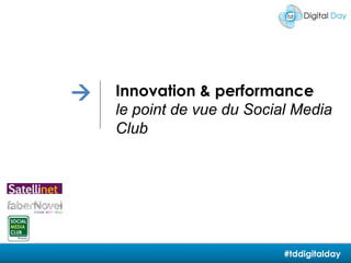  Innovation & performance le point de vue du Social Media Club #tddigitalday 