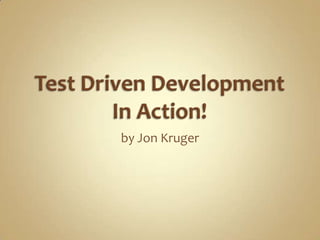 Test Driven DevelopmentIn Action! by Jon Kruger 