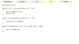 README.txt rul_tests.c rul.h rul.c <empty>
#include "rul.h"
struct rul * rul_init(struct rul * rul)
{
rul->n_numbers = 0;
...