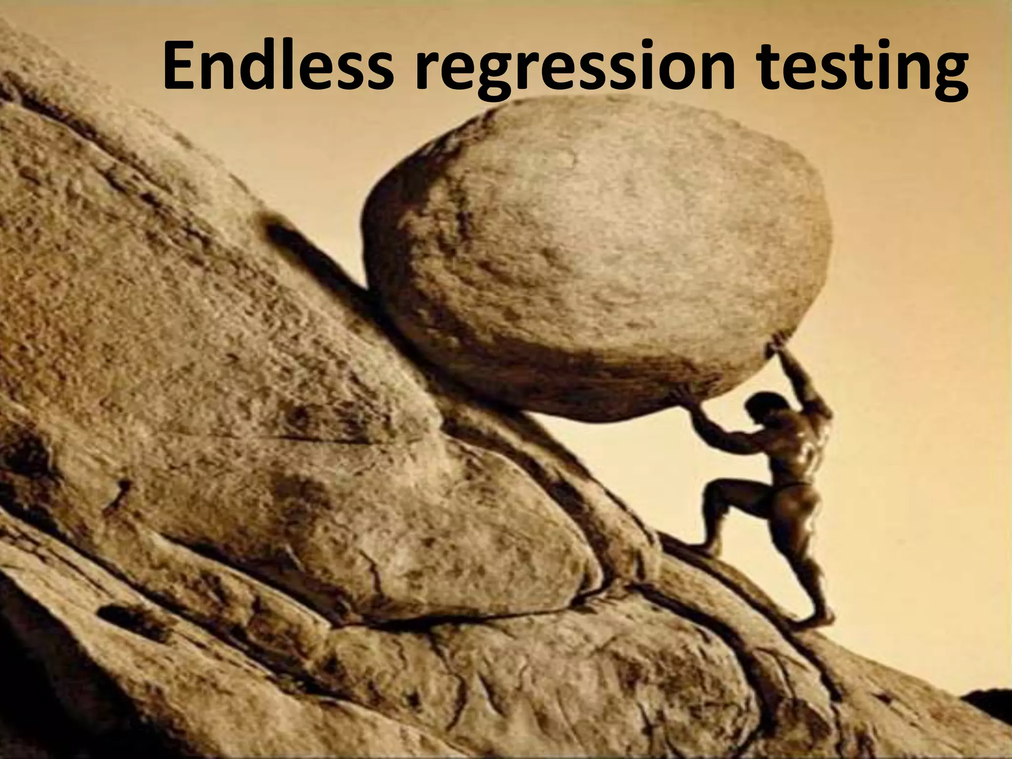 Endless regression testing 