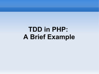 TDD in PHP:  A Brief Example 
