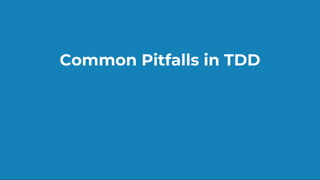 Common Pitfalls in TDD
 