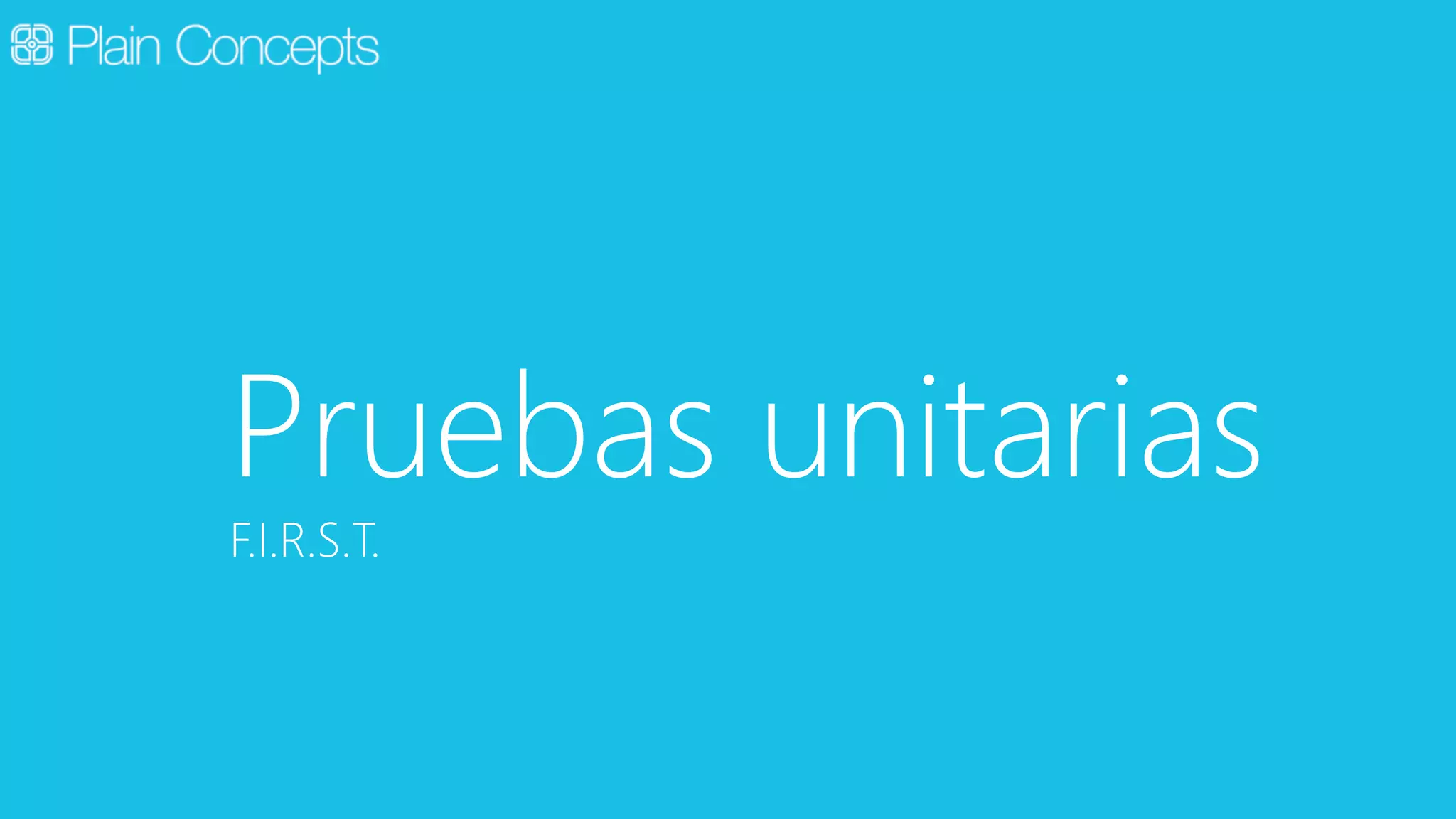 Pruebas unitarias 
F.I.R.S.T. 
 