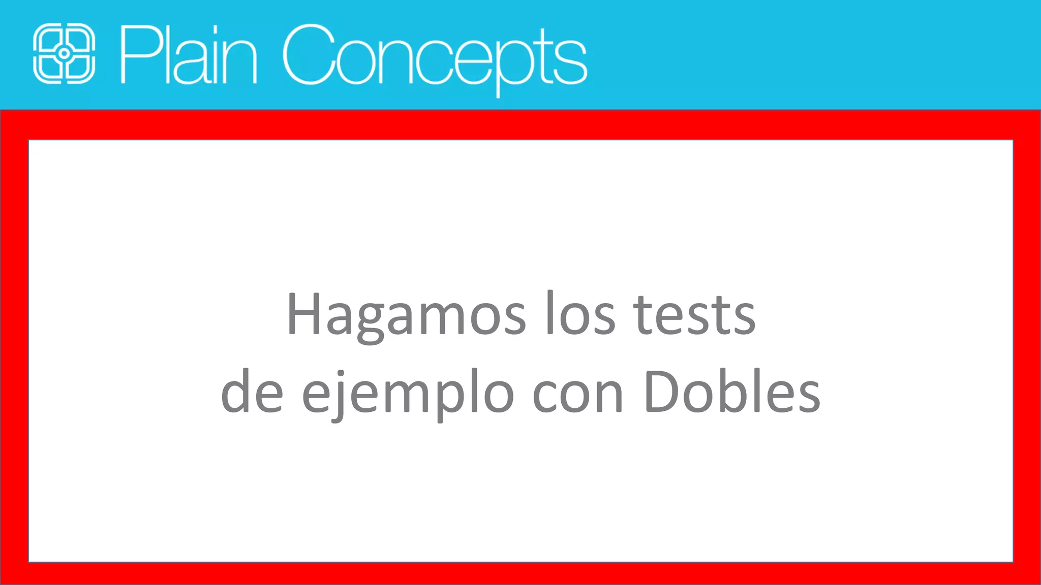 Hagamos los tests 
de ejemplo con Dobles 
 