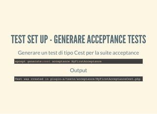 TEST SET UP - GENERARE FUNCTIONAL TESTS
Generare un test di tipo Test per la suite acceptance
wpcept generate:wpunit funct...