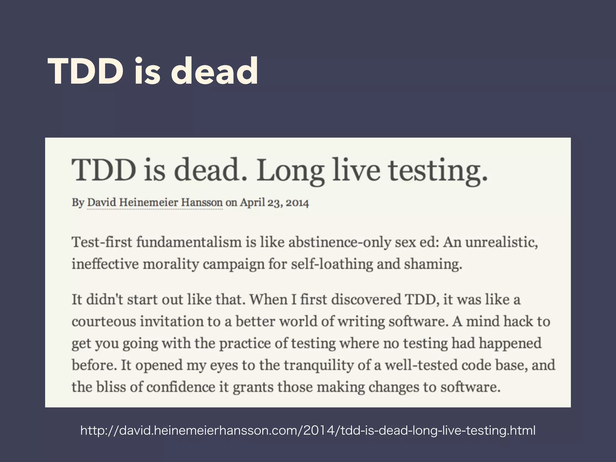 http://david.heinemeierhansson.com/2014/tdd-is-dead-long-live-testing.html
TDD is dead
 