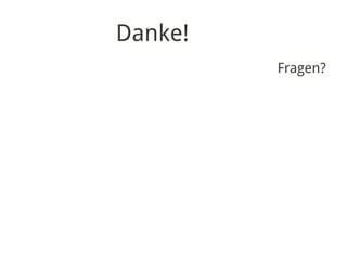 Danke!
         Fragen?
 