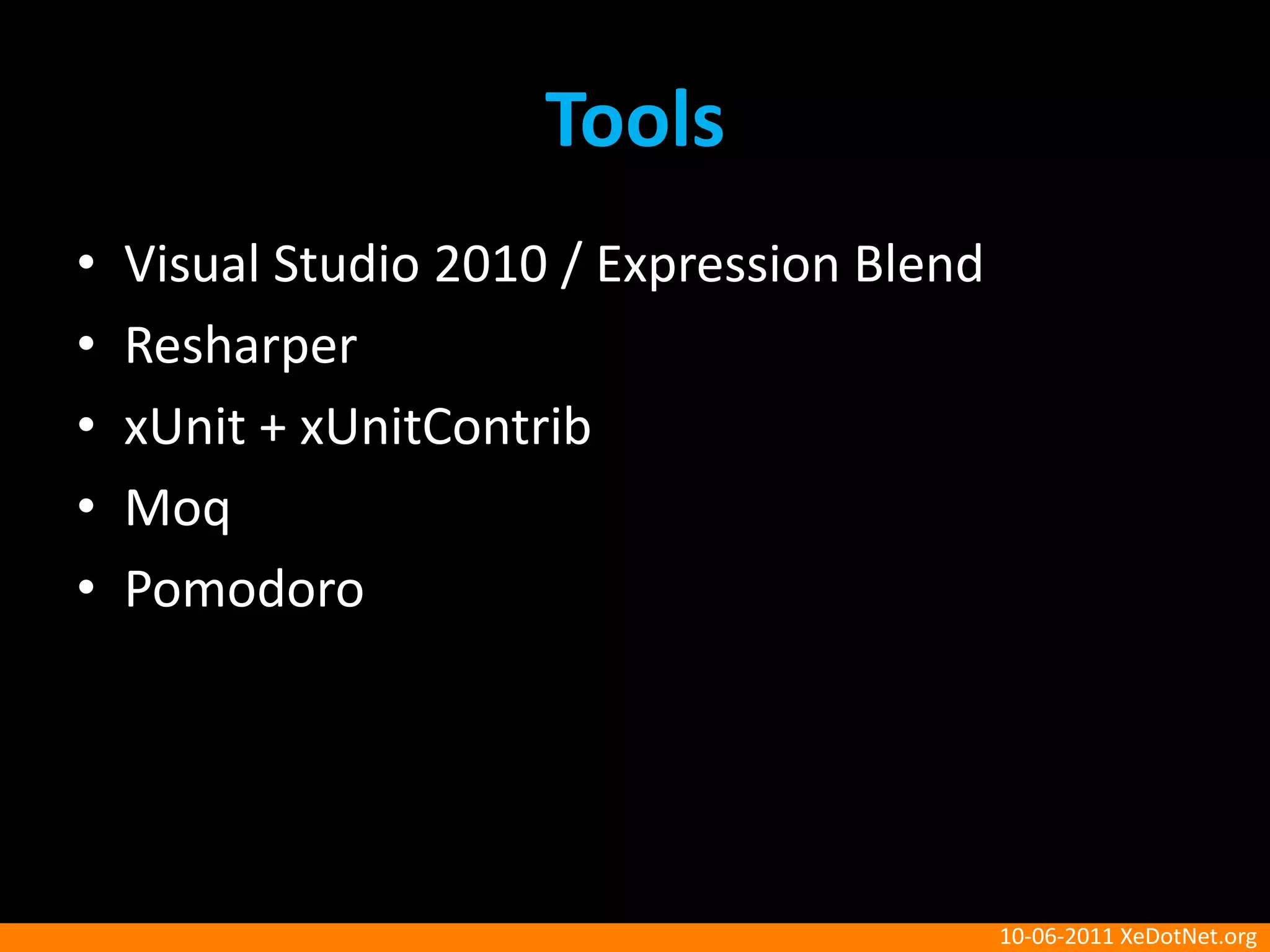 ToolsVisual Studio 2010 / Expression BlendResharperxUnit + xUnitContribMoqPomodoro