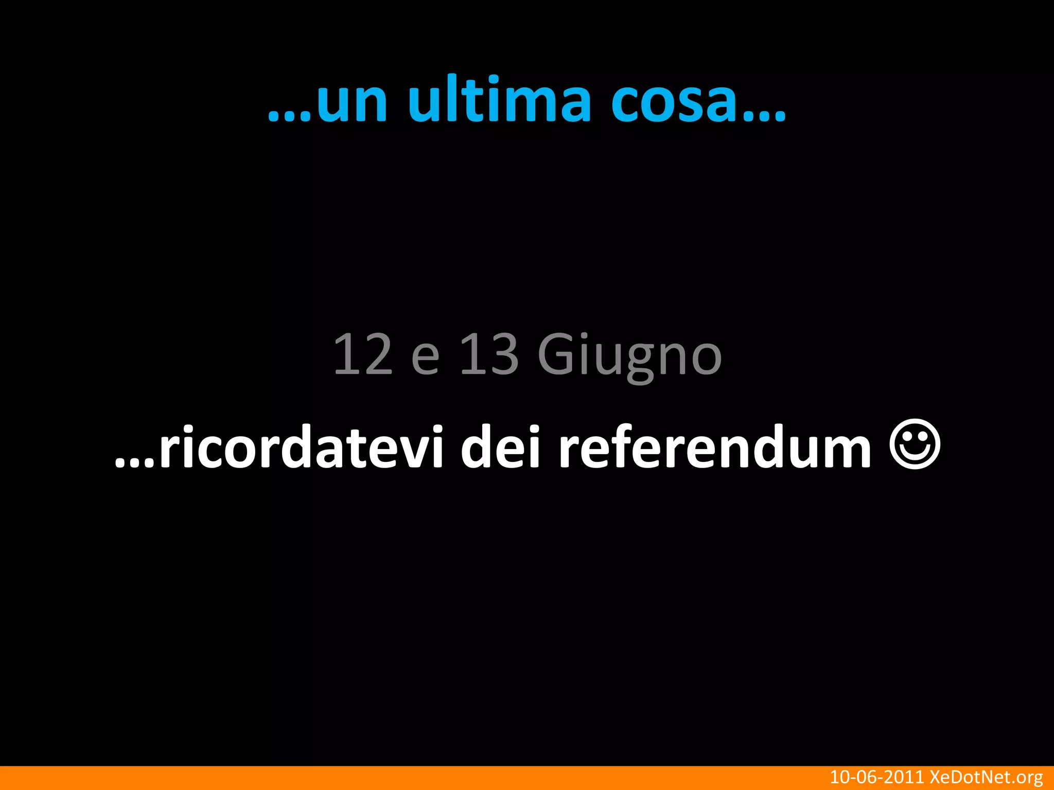 …un ultimacosa…12 e 13 Giugno…ricordatevidei referendum 