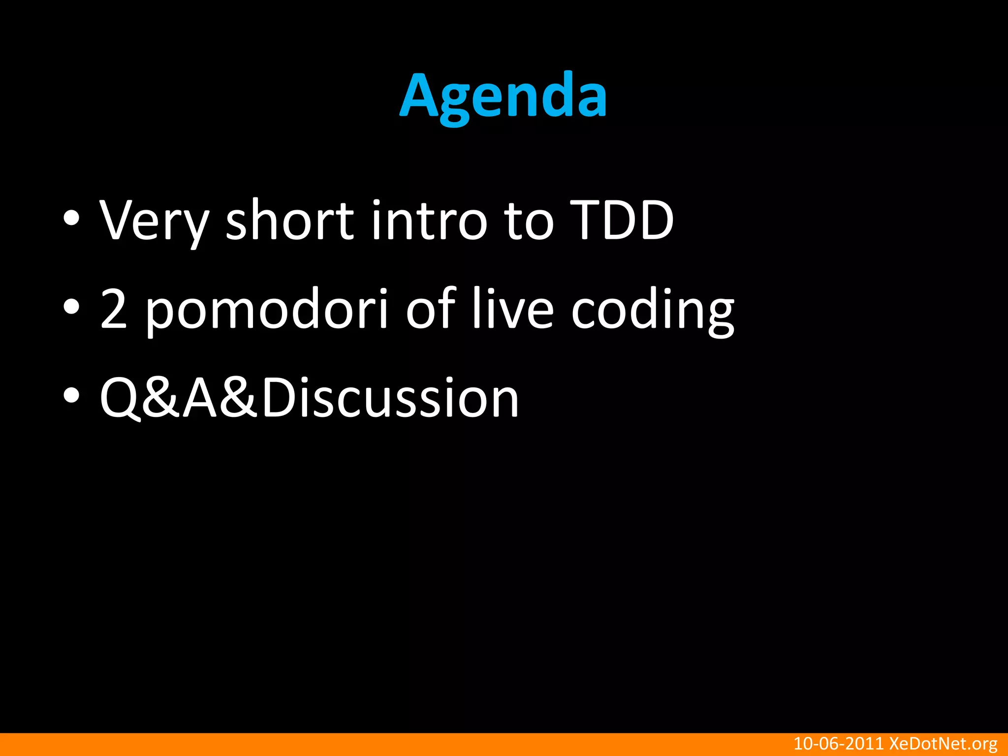 AgendaVery short intro to TDD2 pomodori of live codingQ&A&Discussion