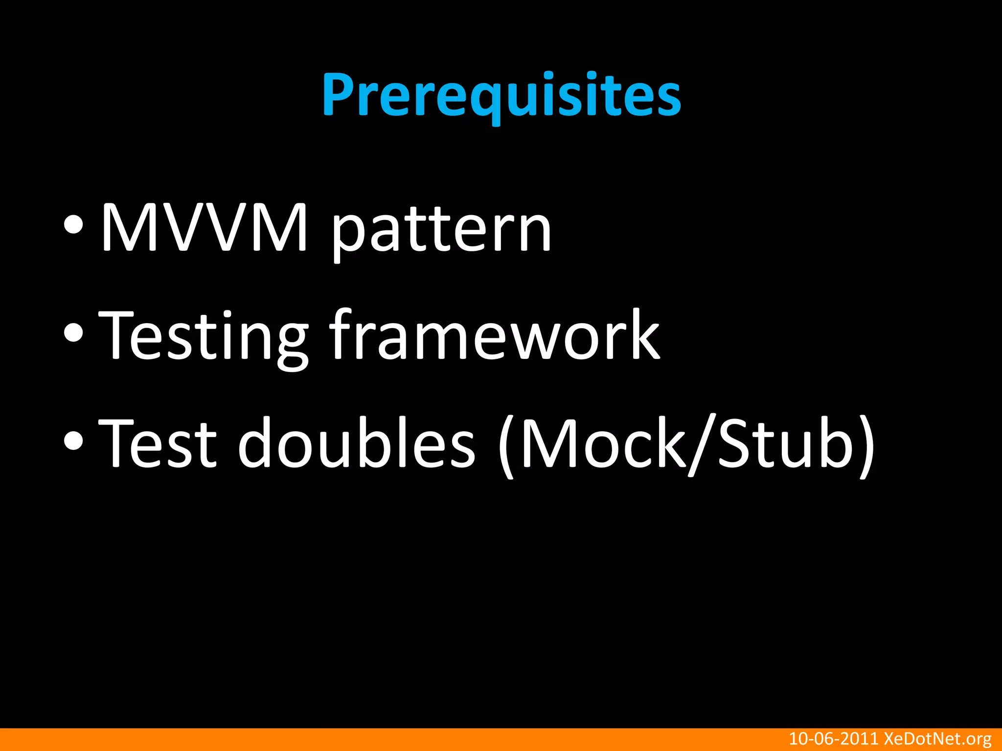 PrerequisitesMVVM patternTesting frameworkTest doubles (Mock/Stub)