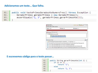 Adicionamos um teste... Que falha.

E escrevemos código para o teste passar...

 