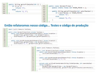 Então refatoramos nosso código... Testes e código de produção

 