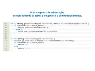 Mais um pouco de refatoração,
sempre rodando os testes para garantir o bom funcionamento.

 