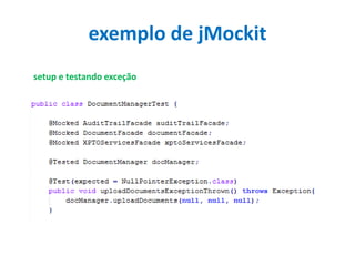 exemplo de jMockit
setup e testando exceção

 