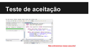 Teste de aceitação

Não entraremos nesse assunto!

 