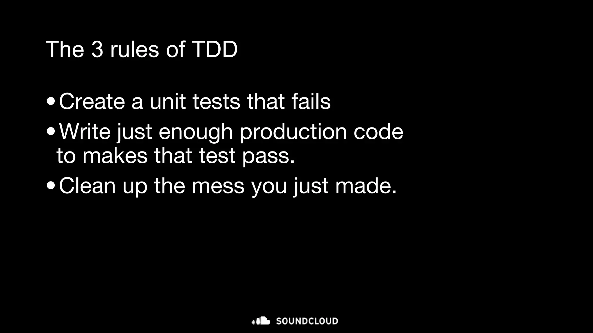 The 3 rules of TDD
•Create a unit tests that fails
•Write just enough production code
to makes that test pass.
•Clean up the mess you just made.
micro-cycle (minutes)
 