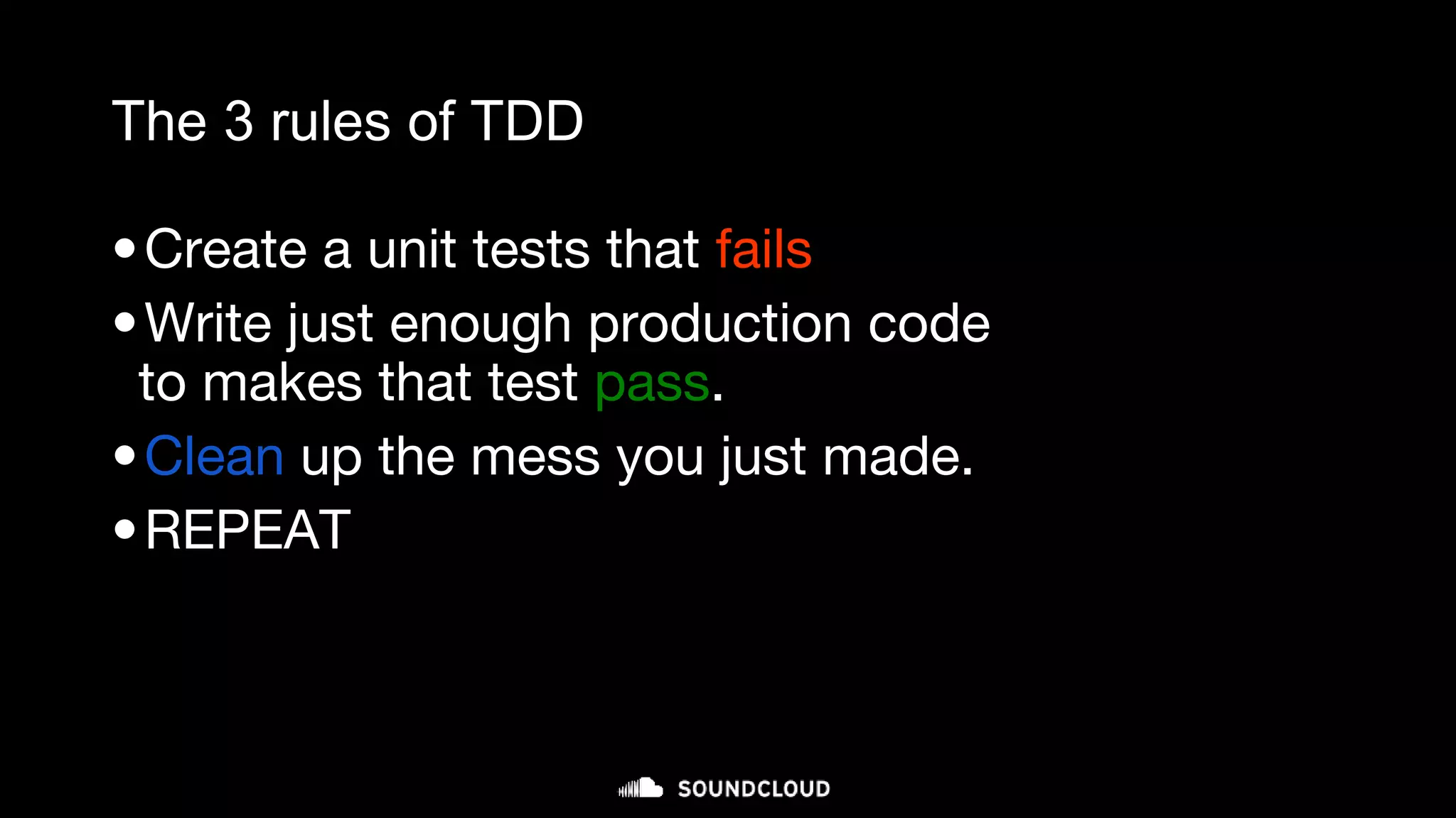 The 3 rules of TDD
•Create a unit tests that fails
•Write just enough production code
to makes that test pass.
•Clean up the mess you just made.
•REPEAT
micro-cycle (minutes)
 