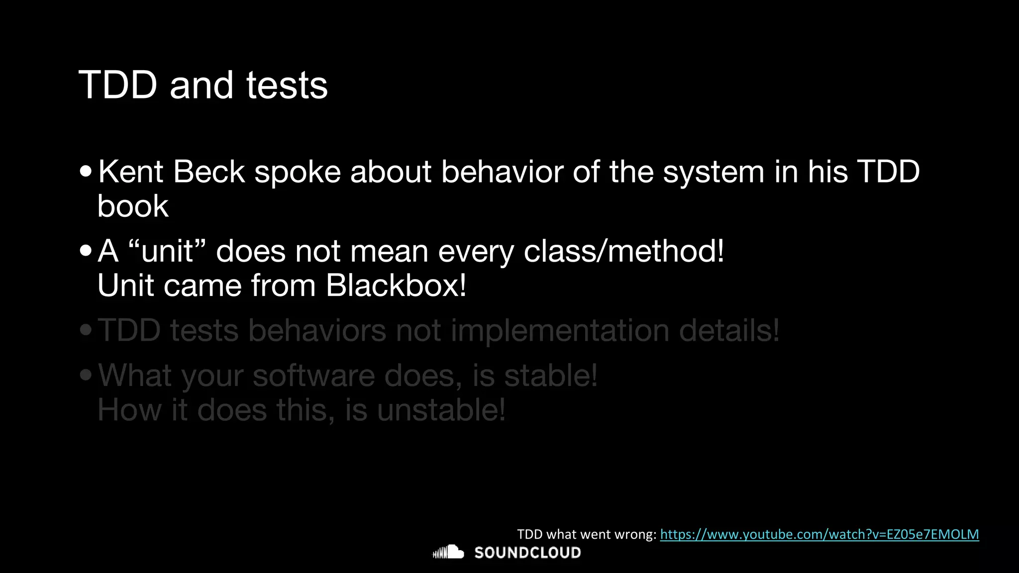 TDD and tests
•Kent Beck spoke about behavior of the system in his TDD
book
•A “unit” does not mean every class/method!
Unit came from Blackbox!
•TDD tests behaviors not implementation details!
•What your software does, is stable!
How it does this, is unstable!
TDD what went wrong: https://www.youtube.com/watch?v=EZ05e7EMOLM
 