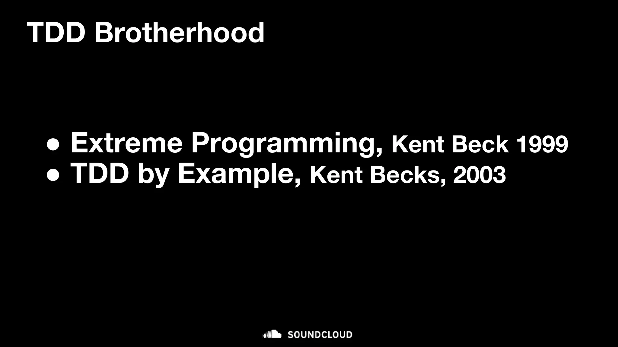 TDD Brotherhood
● Extreme Programming, Kent Beck 1999
● TDD by Example, Kent Becks, 2003
 