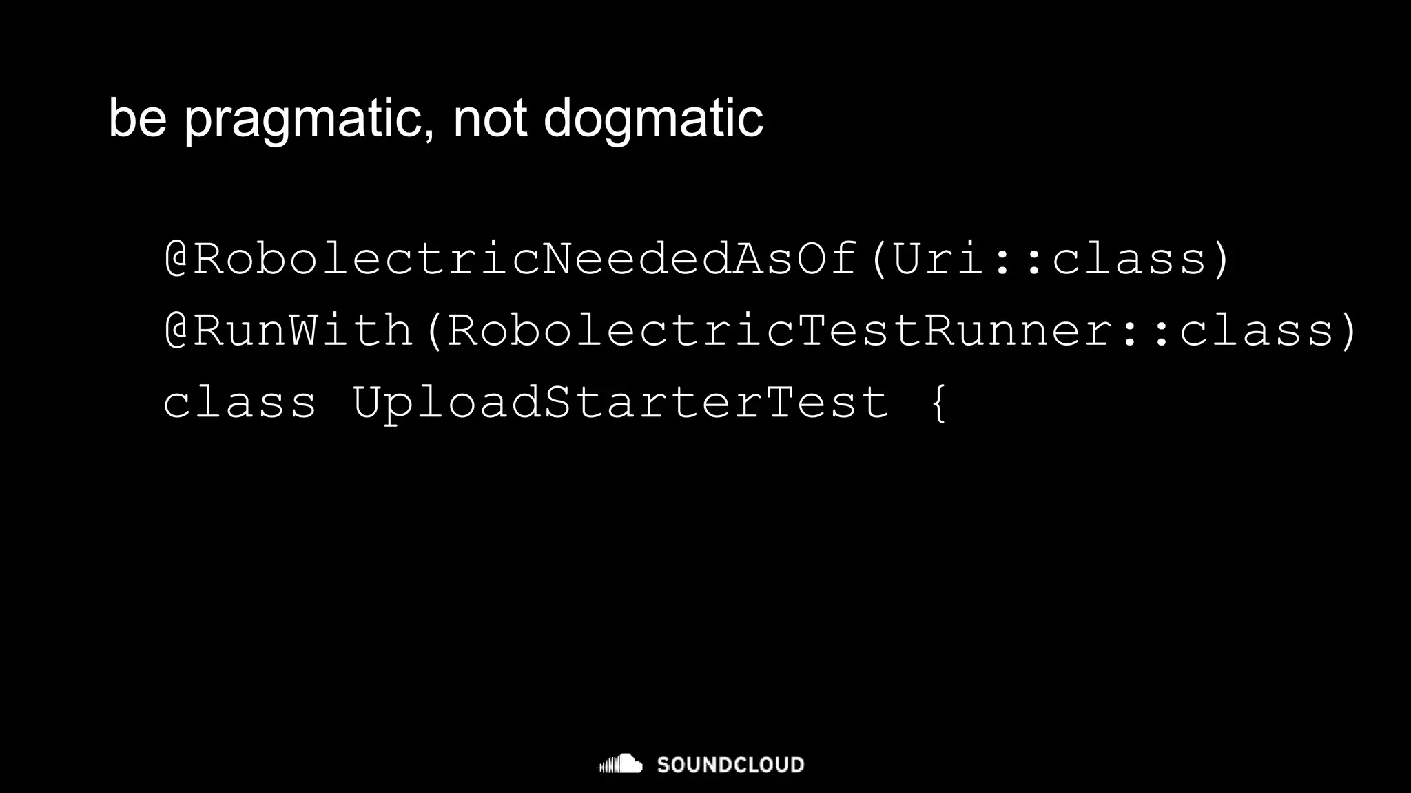 be pragmatic, not dogmatic
@RobolectricNeededAsOf(Uri::class)
@RunWith(RobolectricTestRunner::class)
class UploadStarterTest {
 