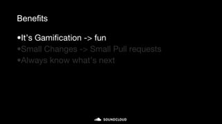 Benefits
•It’s Gamification -> fun
•Small Changes -> Small Pull requests
•Always know what’s next
 