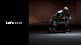 Let’s code
 