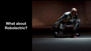 What about
Robolectric?
 