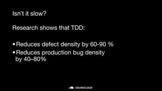 Isn’t it slow?
Research shows that TDD:
•Reduces defect density by 60-90 %
•Reduces production bug density
by 40–80%
 