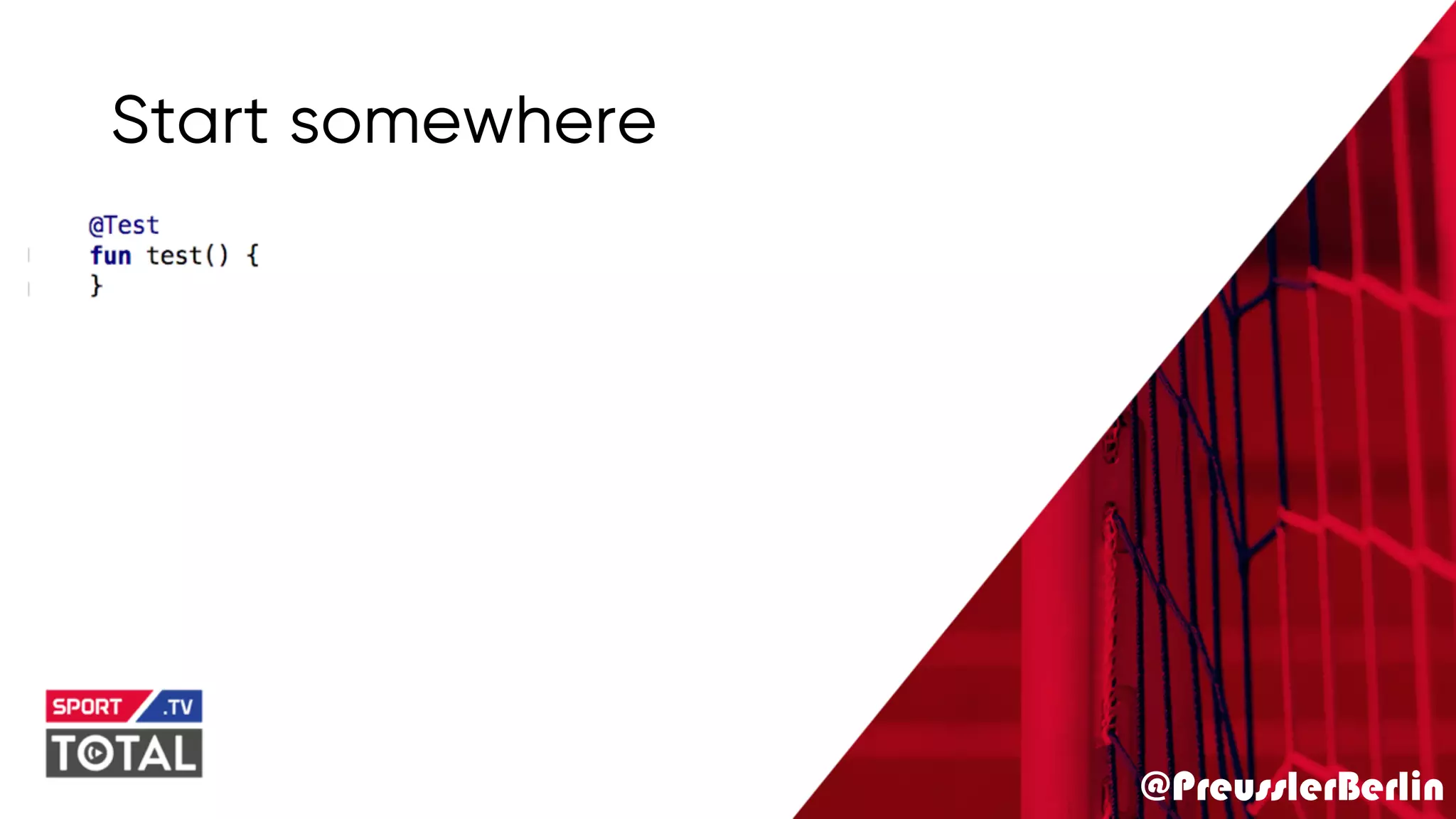 @PreusslerBerlin
Start somewhere
 