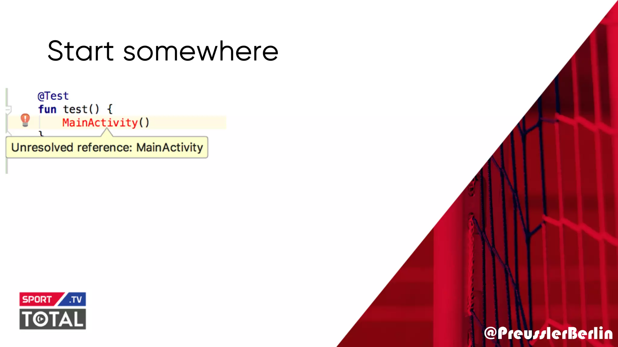 @PreusslerBerlin
Start somewhere
 