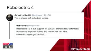 @PreusslerBerlin
Robolectric 4
 