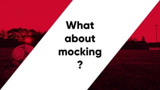 @PreusslerBerlin
What
about
mocking
?
 