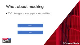 @PreusslerBerlin
What about mocking
• TDD changes the way your tests will be:
Test1
Class1
 
