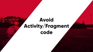 @PreusslerBerlin
Avoid
Activity/Fragment
code
 